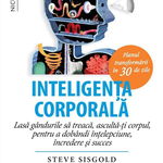 Inteligenta corporala. Planul transformarii in 30 de zile - Steve Sisgold, Niculescu ABC