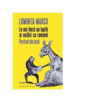 La noi dacii se luptă și astăzi cu romanii - Paperback brosat - Luminiţa Marcu - Humanitas, 