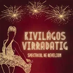 KIVILÁGOS VIRRADATIG | SPECTACOL DE REVELION 07 January 2024 Opera Maghiară Cluj, 