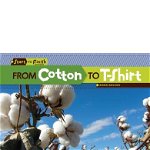 From Cotton to T-Shirt (Start to Finish, Second Series: Everyday Products)