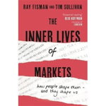 Inner Lives of Markets. How People Shape Them - And They Shape Us, Paperback