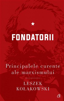 Fondatorii. Principalele curente ale marxismului (Vol. 1) - Hardcover - Leszek Kołakowski - Curtea Veche, 