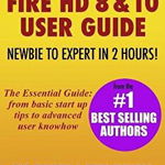 All-New Fire HD 8 & 10 User Guide - Newbie to Expert in 2 Hours!