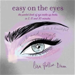Easy on the Eyes: The Pocket Book of Eye Make-Up Looks in 5, 15 and 30 Minutes, Lisa Potter-Dixon (Author)