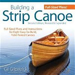 Building a Strip Canoe, Second Edition, Revised & Expanded: Full-Sized Plans and Instructions for Eight Easy-To-Build, Field-Tested Canoes, Paperback - Gil Gilpatrick