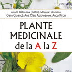 Plante medicinale de la A la Z - Ursula Stanescu, Monica Hancianu, Oana Cioanca, Ana Clara Aprotosoaie, Anca Miron