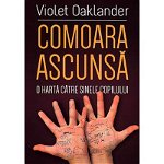 Comoara ascunsa: o harta catre sinele copilului - Violet Oaklander