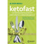 Ketofast. Combină puterea postului intermitent cu dieta ketogenetică - Paperback brosat - Joseph Mercola - Atman, 