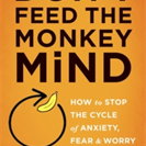 Don't Feed the Monkey Mind: How to Stop the Cycle of Anxiety, Fear, and Worry, Paperback - Jennifer Shannon