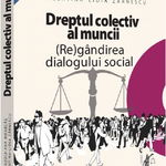 Dreptul Colectiv Al Muncii. Regandirea Dialogului Social - Claudia-ana Moarcas