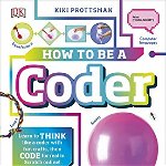 How To Be a Coder: Learn to Think like a Coder with Fun Activities, then Code in Scratch 3.0 Online!