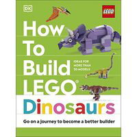 How to Build LEGO Dinosaurs, Jessica Farrell, Hannah Dolan, Nathan Dias,