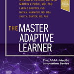 The Master Adaptive Learner: from the AMA MedEd Innovation Series (The AMA MedEd Innovation Series)