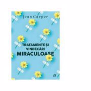 Tratamente si vindecari miraculoase