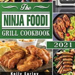 The Ninja Foodi Grill Cookbook 2021: The Ninja Foodi Grill that Crisps: Complete Cookbook for Beginners