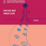 Cum Sa Ne Exprimam Emotiile Si Sentimentele - Christophe Andre, Francois Lelord