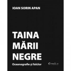 Taina Marii Negre. Oceanografie si folclor - Ioan Sorin Apan, Didactica Publishing House