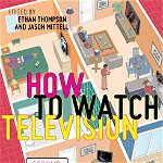 How to Watch Television, Second Edition, Paperback - Ethan Thompson
