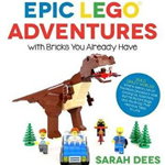 Epic Lego Adventures with Bricks You Already Have: Build Crazy Worlds Where Aliens Live on the Moon