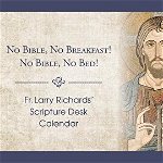 Fr. Larry Richards' Scripture Desk Calendar: No Bible, No Breakfast! No Bible, No Bed! - Larry Richards