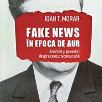 Fake news in Epoca de Aur. Amintiri si povestiri cu cenzura comunista