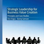 Strategic Leadership for Business Value Creation Principles and Case Studies, Don Argus