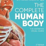 The Complete Human Body: The Definitive Visual Guide - Alice Roberts, Alice Roberts