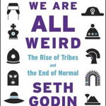 We Are All Weird: The Rise of Tribes and the End of Normal