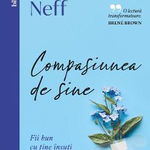 Compasiunea De Sine, Kristin Neff - Editura Curtea Veche