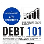 Debt 101: From Interest Rates and Credit Scores to Student Loans and Debt Payoff Strategies