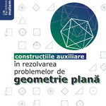 Construcţiile auxiliare în rezolvarea problemelor de geometrie plană, Editura Paralela 45