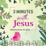 3 Minutes with Jesus: 180 Devotions for Girls - Jean Fischer, Jean Fischer