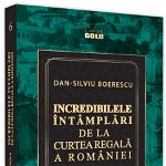 Incredibilele întâmplări de la Curtea Regală a României - Paperback brosat - Dan-Silviu Boerescu - Neverland, 