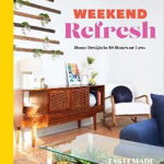 Weekend Refresh: Home Design in 48 Hours or Less: An Interior Design Book - Tastemade, Tastemade