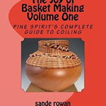 The Joy of Basket Making: Pine Spirit's Complete Guide to Coiling Volume 1