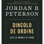 Dincolo De Ordine. Alte 12 Reguli De Viata, Jordan B. Peterson - Editura Trei