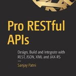 Pro RESTful APIs: Design, Build and Integrate with REST, JSON, XML and JAX-RS