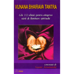 Cele 112 tehnici pentru atingerea starii de iluminare spirituala - Vijnana Bhairava
