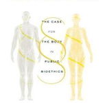 What It Means to Be Human: The Case for the Body in Public Bioethics - O. Carter Snead, O. Carter Snead