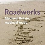 Roadworks (Manchester Medieval Literature and Culture)