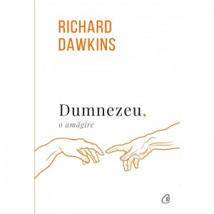 Dumnezeu, o amagire. Ed a III-a, revizuita - Richard Dawkins