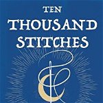 Ten Thousand Stitches, Paperback - Olivia Atwater