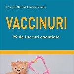 Vaccinuri. 99 de lucruri esențiale - Paperback brosat - Martina Lenzen-Schulte - Paralela 45, 