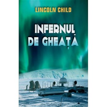 Infernul de gheață - Paperback brosat - Lincoln Child - RAO, 
