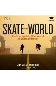 Skate the World: Photographing One World of Skateboarding - Jonathan Mehring, Jonathan Mehring