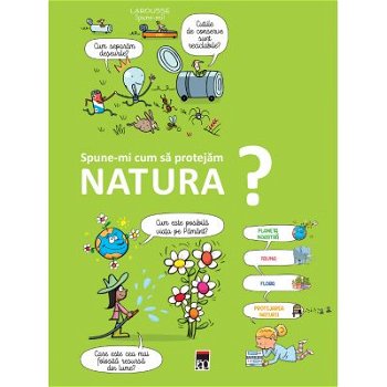 Spune-Mi Cum Sa Protejam Natura?, Larousse - Editura RAO Books
