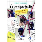 Crima perfecta vol. 1. Instructiuni pentru fete cuminti, Holly Jackson