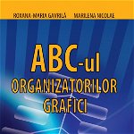 ABC-ul Organizatorilor Grafici - Roxana-Maria Gavrila, Marilena Nicolae, Didactica Publishing House