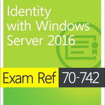 Exam Ref 70-742 Identity with Windows Server 2016 - Charlie Russel