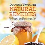 Doctors' Favorite Natural Remedies: The Safest and Most Effective Natural Ways to Treat More Than 85 Everyday Ailments, Paperback - Editors at Reader's Digest